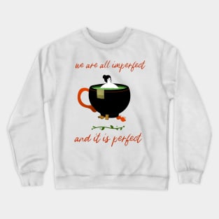 we are all imperfect and it is perfect Crewneck Sweatshirt